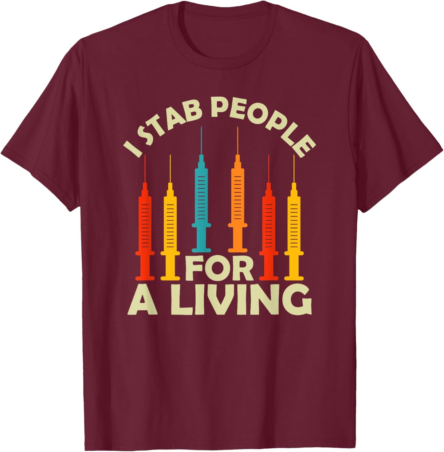 I Stab People For A Living Phlebotomy Nursing Funny Gifts T-Shirt - T-Shirt | Maroon