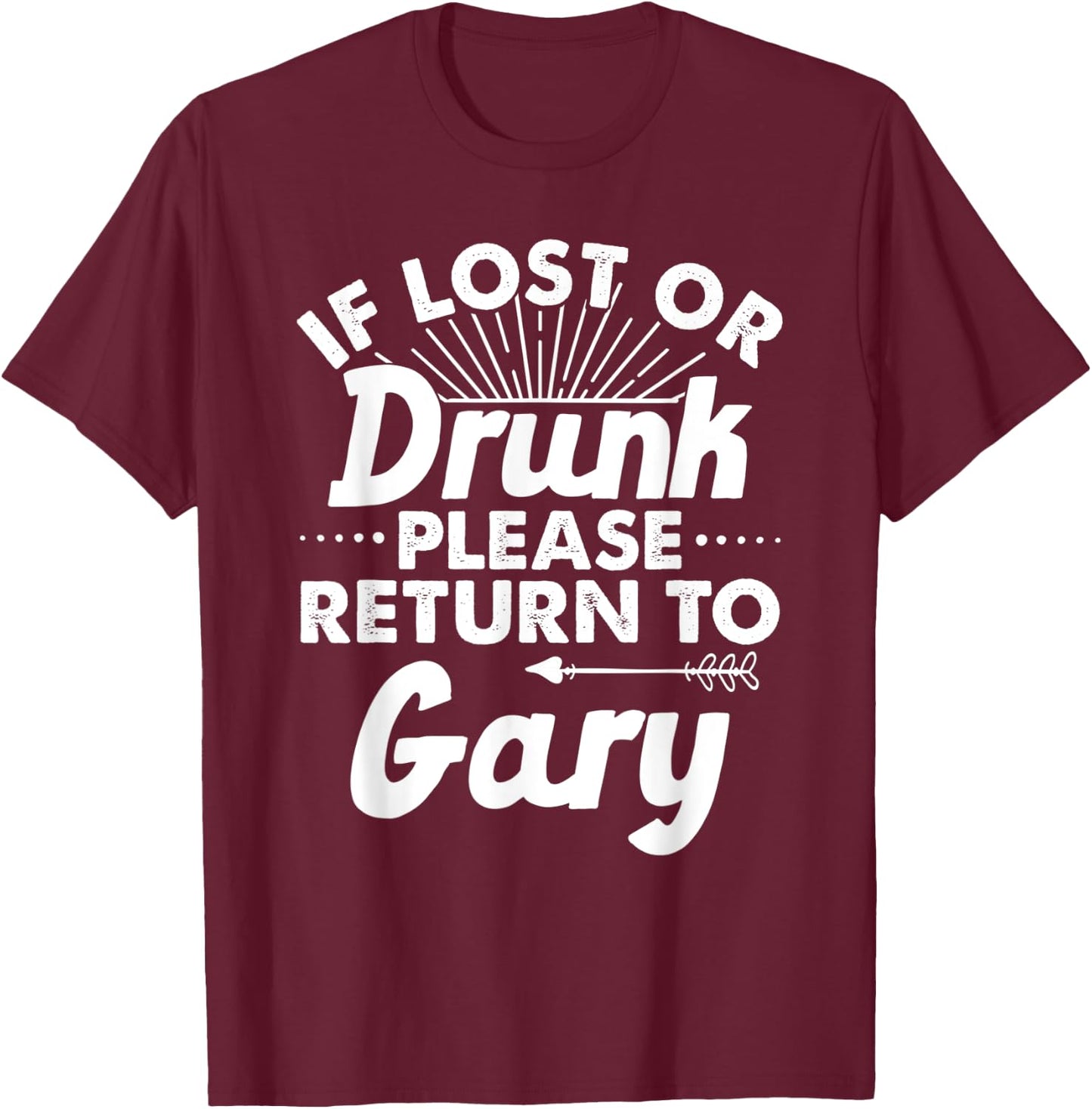 If Lost Or Drunk Please Return To GARY Gift Name Men T-Shirt - T-Shirt | Maroon