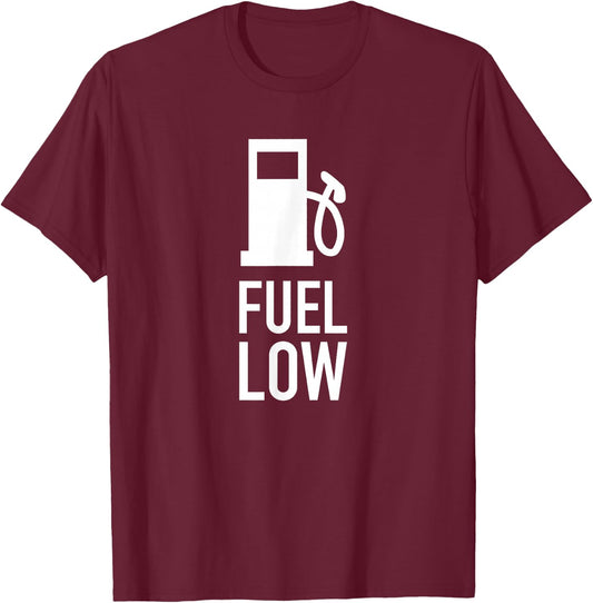 Fuel Low, Cars, Racing, Driver, Mechanic, Racer, Pun, Gift T-Shirt - T-Shirt | Maroon