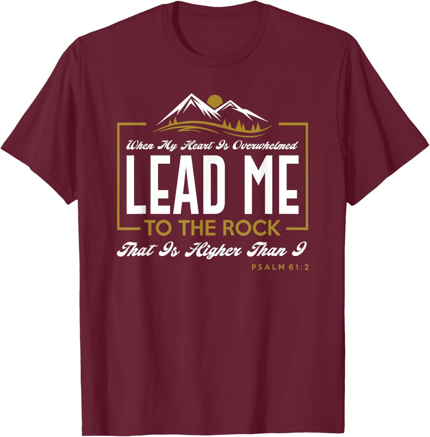 Lead me to the rock that is higher than I Psalm 61:2 Design T-Shirt - T-Shirt | Maroon