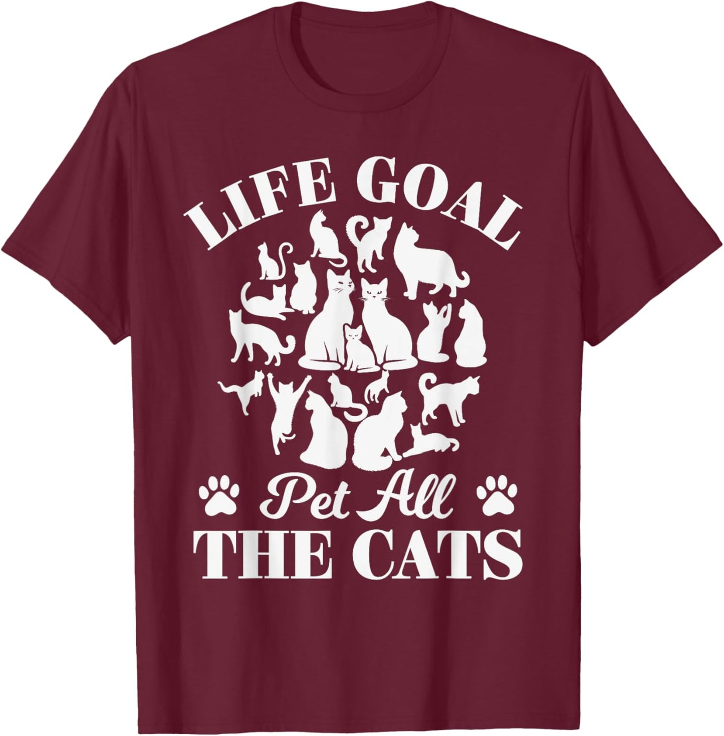 Life Goal Pet All The Cats Cat Dad Cat Mom Cats Lover T-Shirt - T-Shirt | Maroon