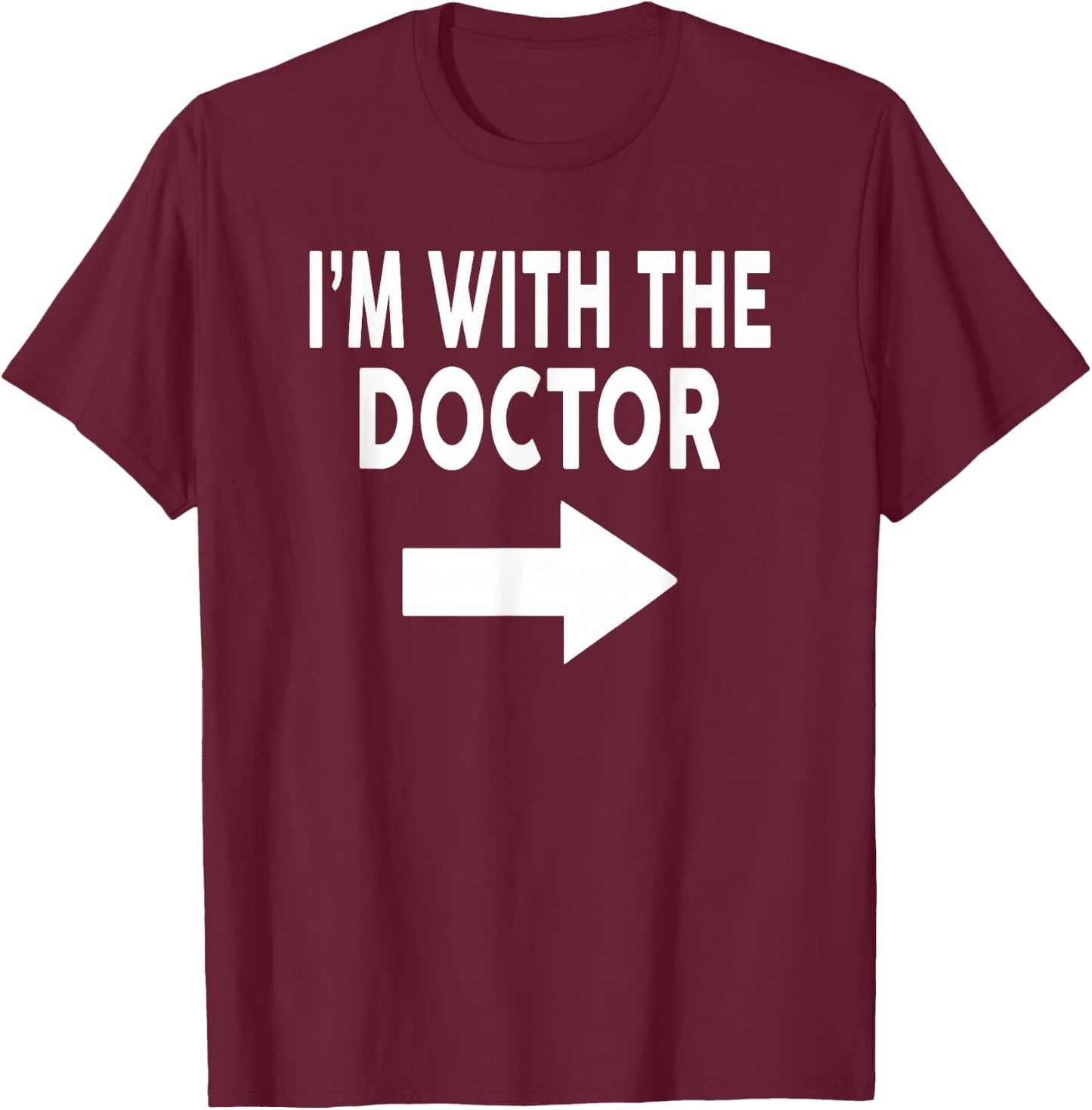 I'm With The DOCTOR for DOCTORS T-Shirt - T-Shirt | Maroon