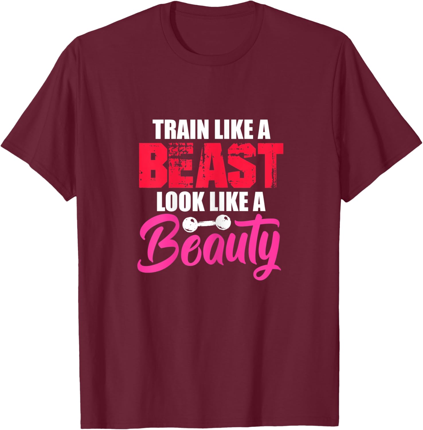 Train Like A Beast Look Like A Beauty Gym Workout Motivation T-Shirt - T-Shirt | Maroon