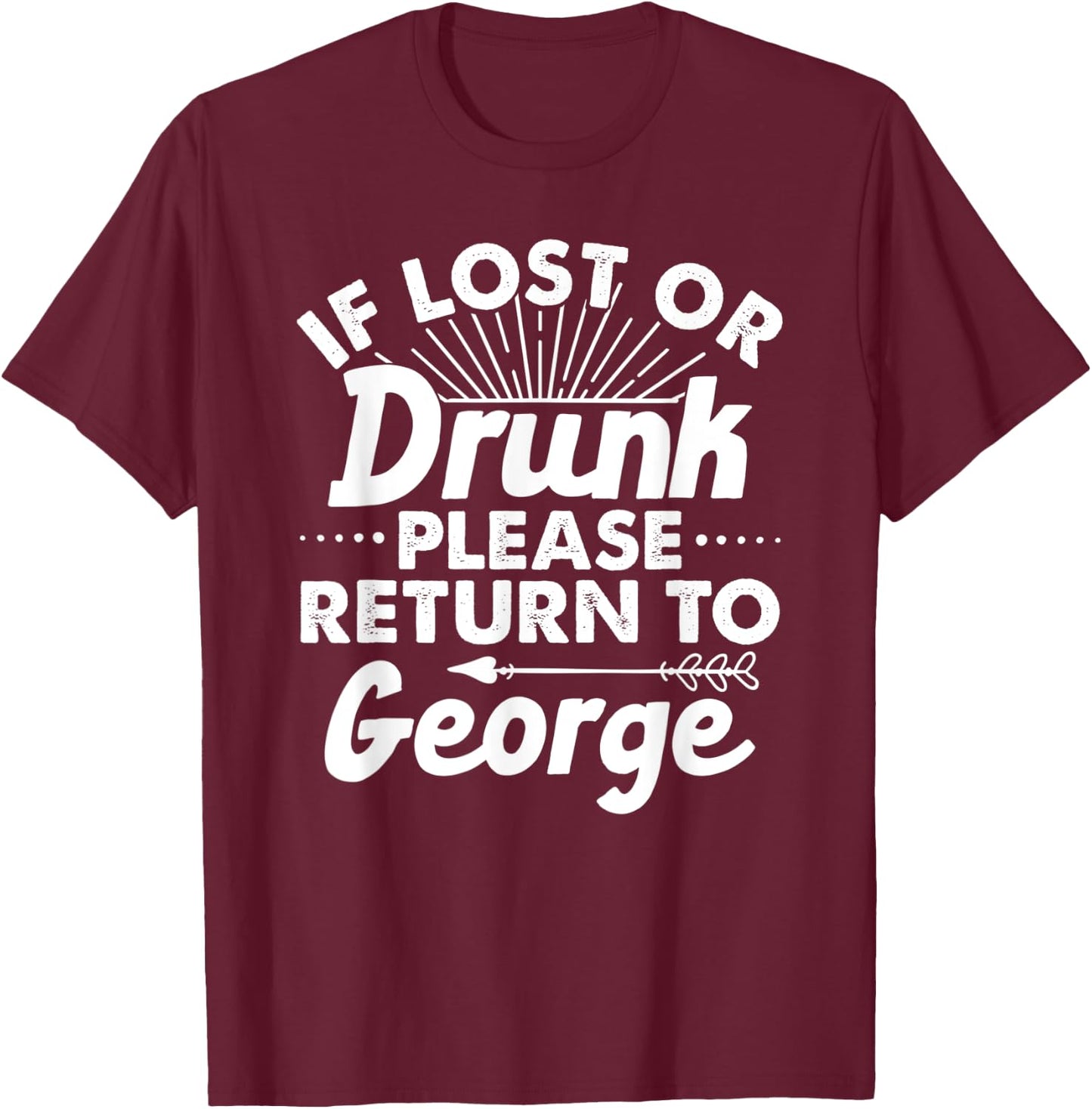 If Lost Or Drunk Please Return To GEORGE Gift Name Men T-Shirt - T-Shirt | Maroon