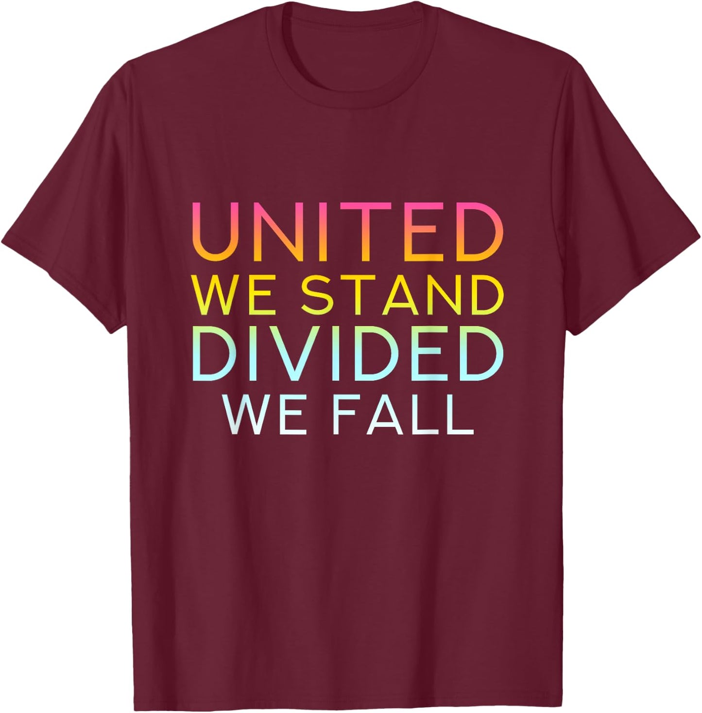 United We Stand Divided We Fall - Community Love Quote T-Shirt - T-Shirt | Maroon