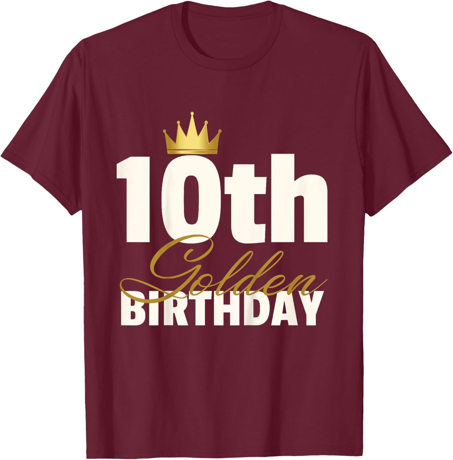 10th Golden Birthday Year Age Crown T-Shirt - T-Shirt | Maroon