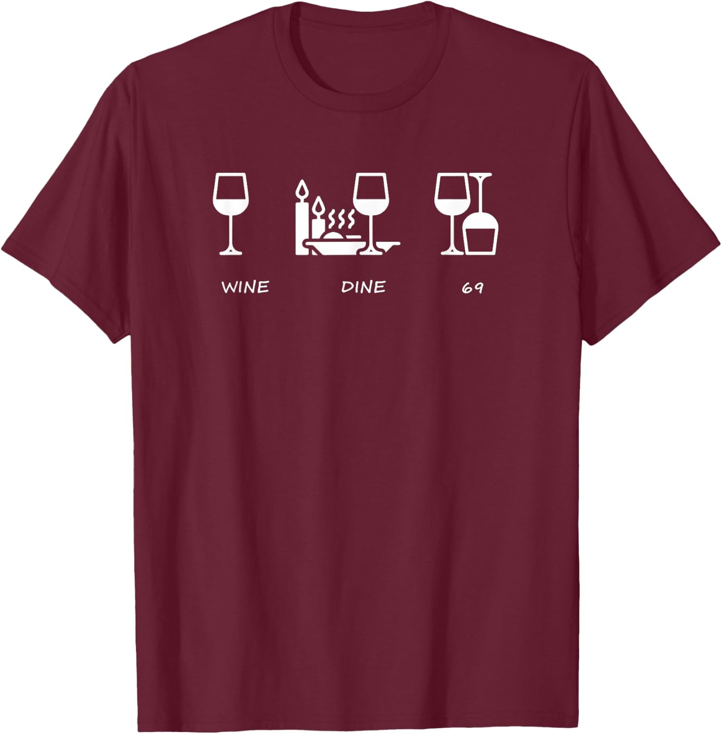 Wine Me Dine me 69 me T-Shirt - T-Shirt | Maroon