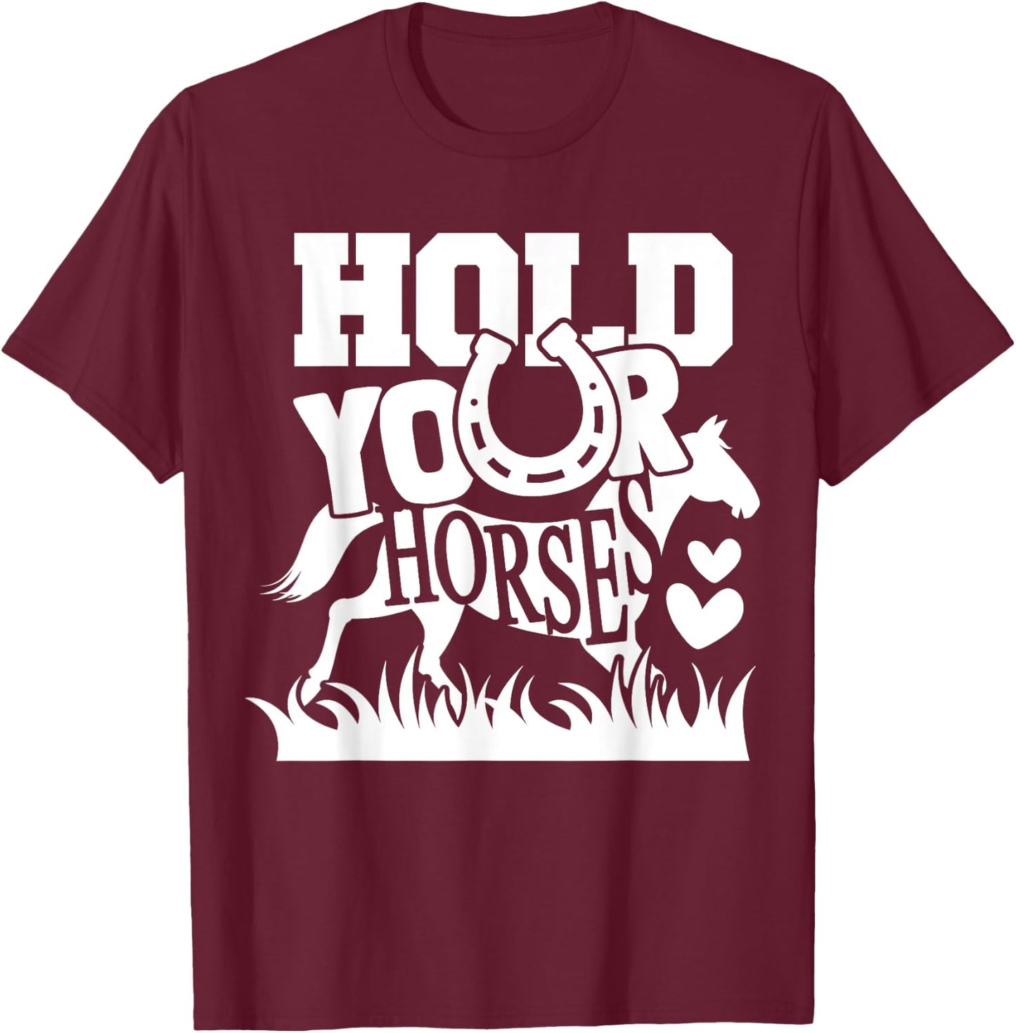 Horse Lover - Hold Your Horses Funny T-Shirt - T-Shirt | Maroon