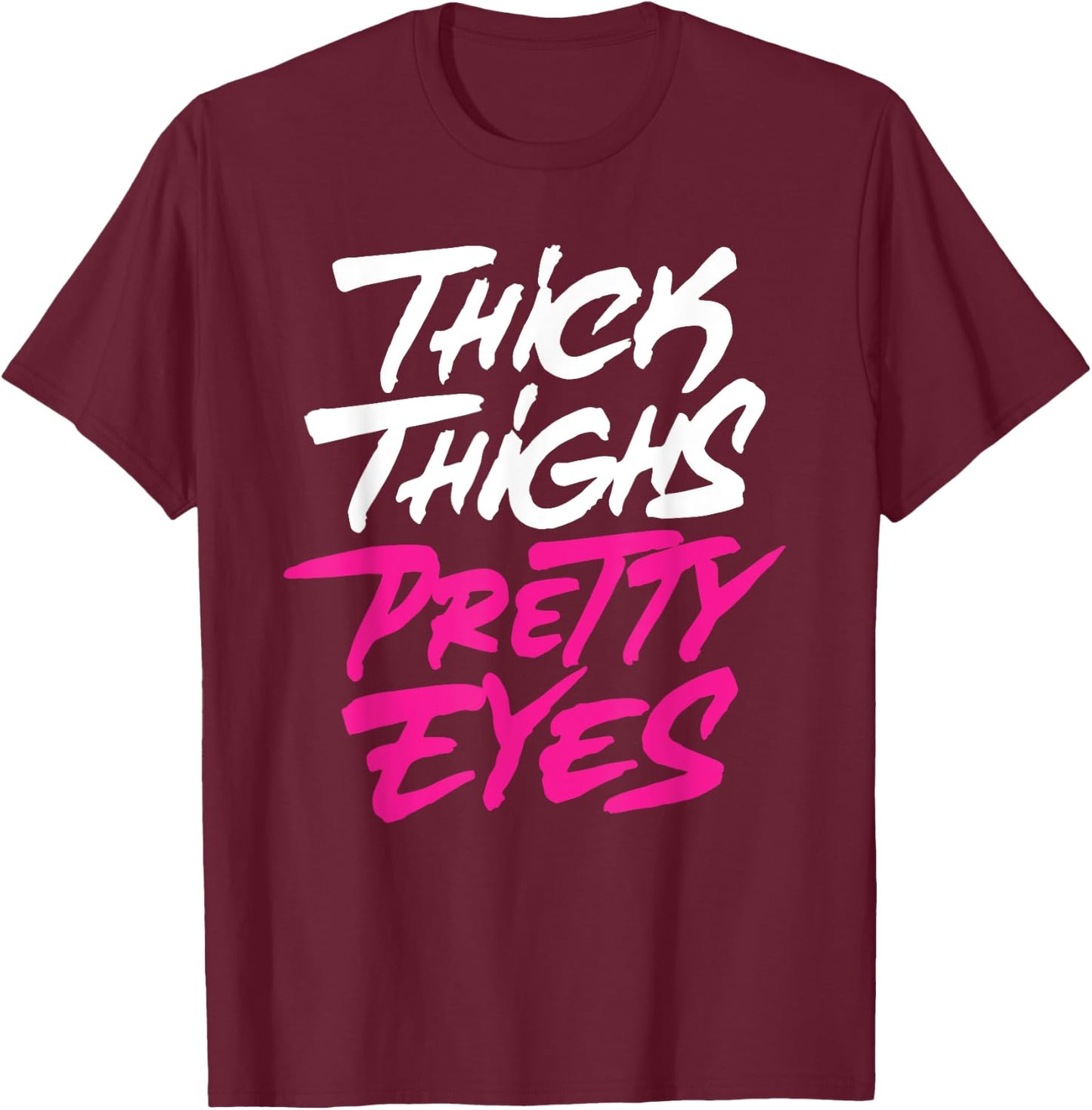 Thick Thighs Pretty Eyes Gift Plus Size Girls Funny T-Shirt - T-Shirt | Maroon