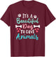 It's A Beautiful Day To Save Animals Veterinary Vet Vegan T-Shirt - T-Shirt | Maroon