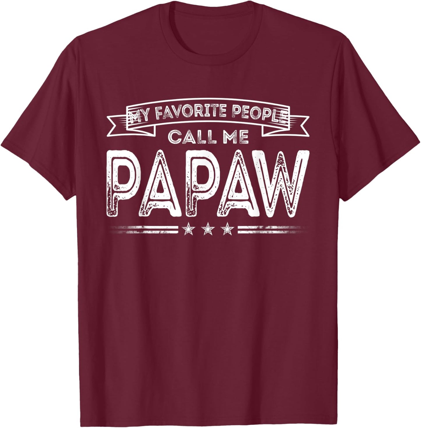 My Favorite People Call Me Papaw Funny Dad Grandpa Gifts T-Shirt - T-Shirt | Maroon