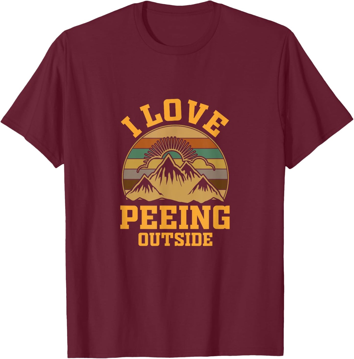 I Love Peeing Outside funny Camping Hiking T-Shirt - T-Shirt | Maroon