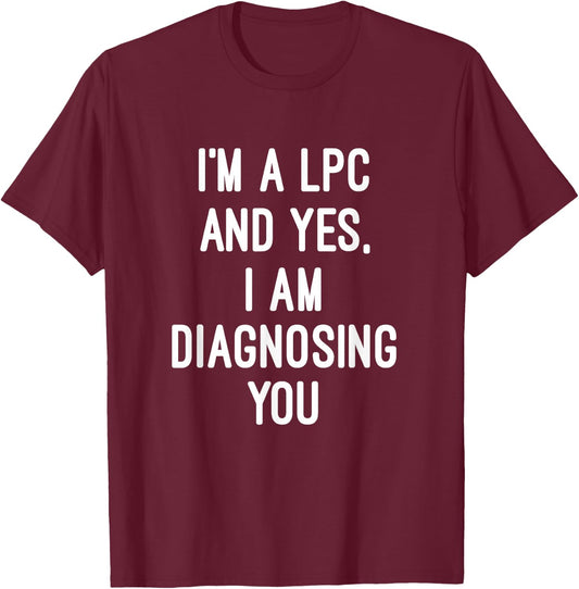 Im A Licensed Professional Counselor LPC Diagnosing You T-Shirt - T-Shirt | Maroon