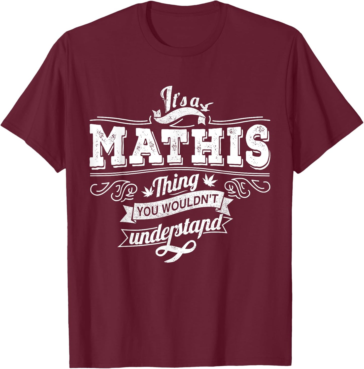 It's A MATHIS Thing You Wouldn't Understand Family Name T-Shirt - T-Shirt | Maroon