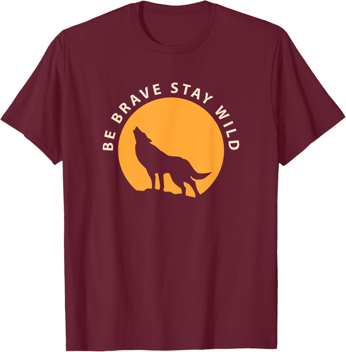 Wolf Be Brave Stay Wild T-Shirt - T-Shirt | Maroon