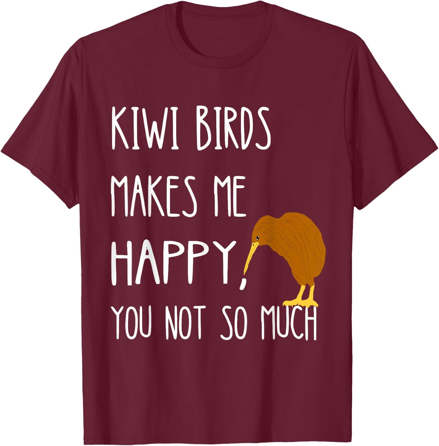 Kiwi Birds Makes Me Happy You Not So Much Kiwi Bird T-Shirt - T-Shirt | Maroon