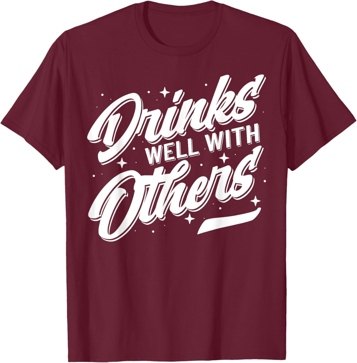 Drinks Well With Others Funny Alcohol Drinking Apparel T-Shirt - T-Shirt | Maroon