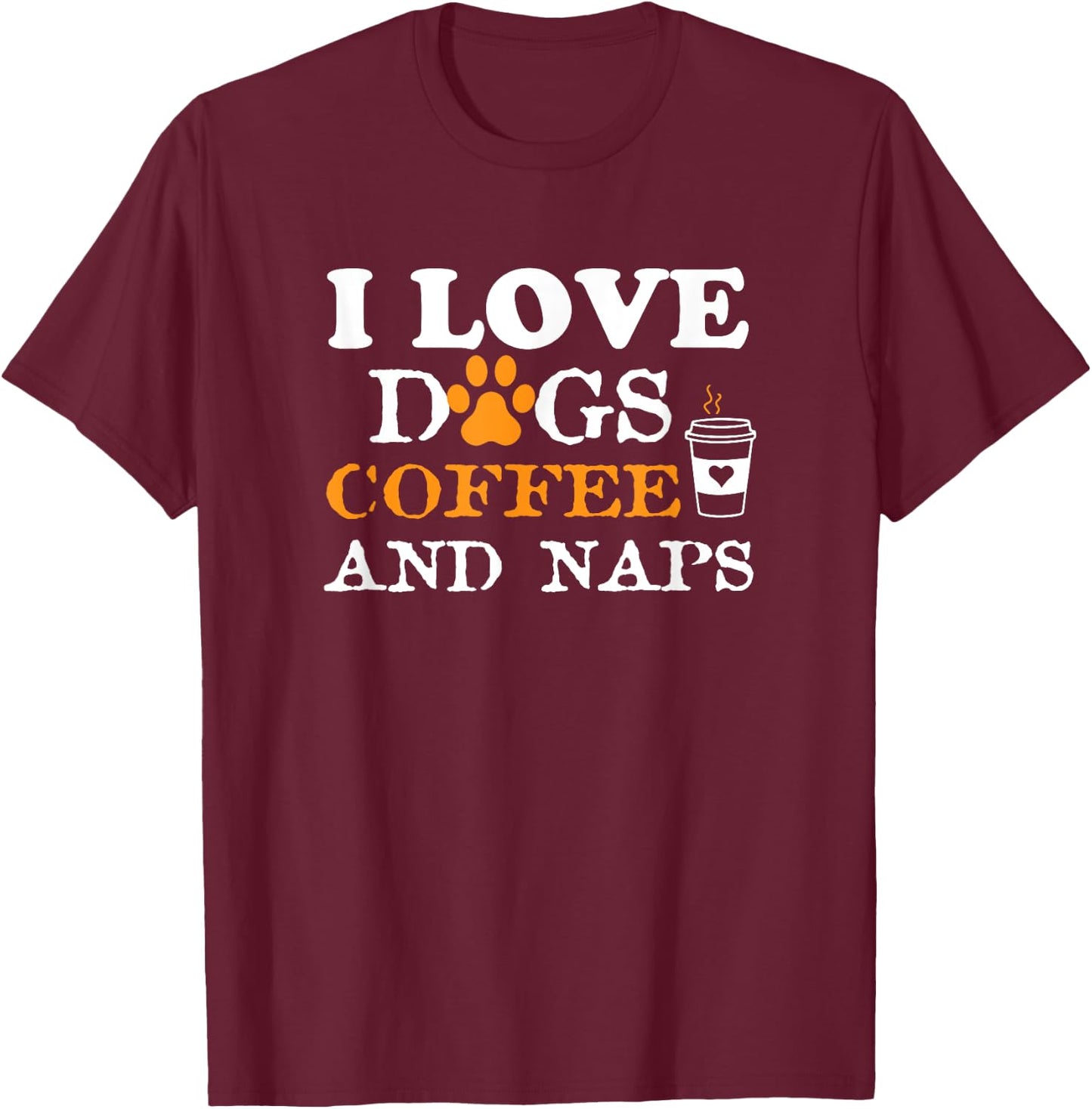 I Love Dogs Coffee & Naps Funny Dog Owner Coffee Lover Gift Women T-Shirt - T-Shirt | Maroon