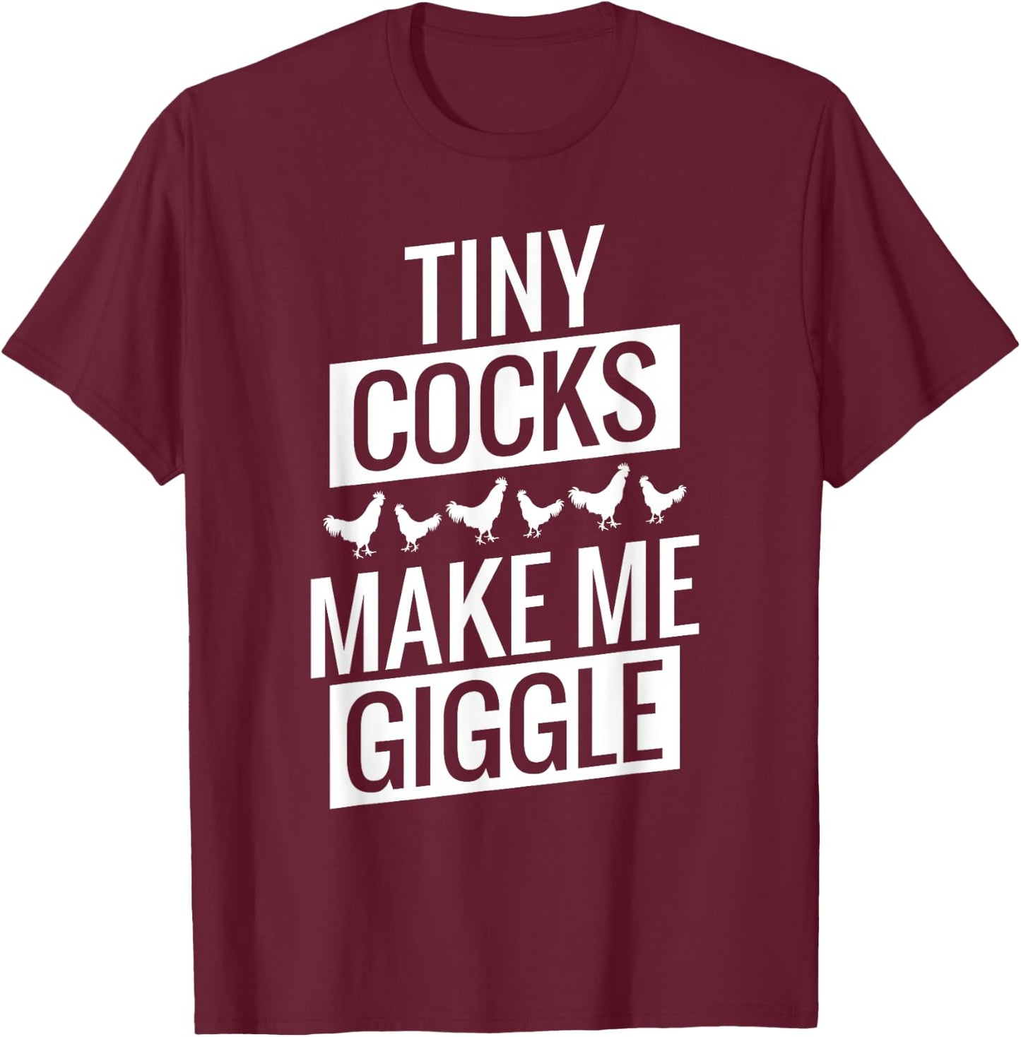 Tiny Cocks Make Me Giggle T-Shirt - T-Shirt | Maroon