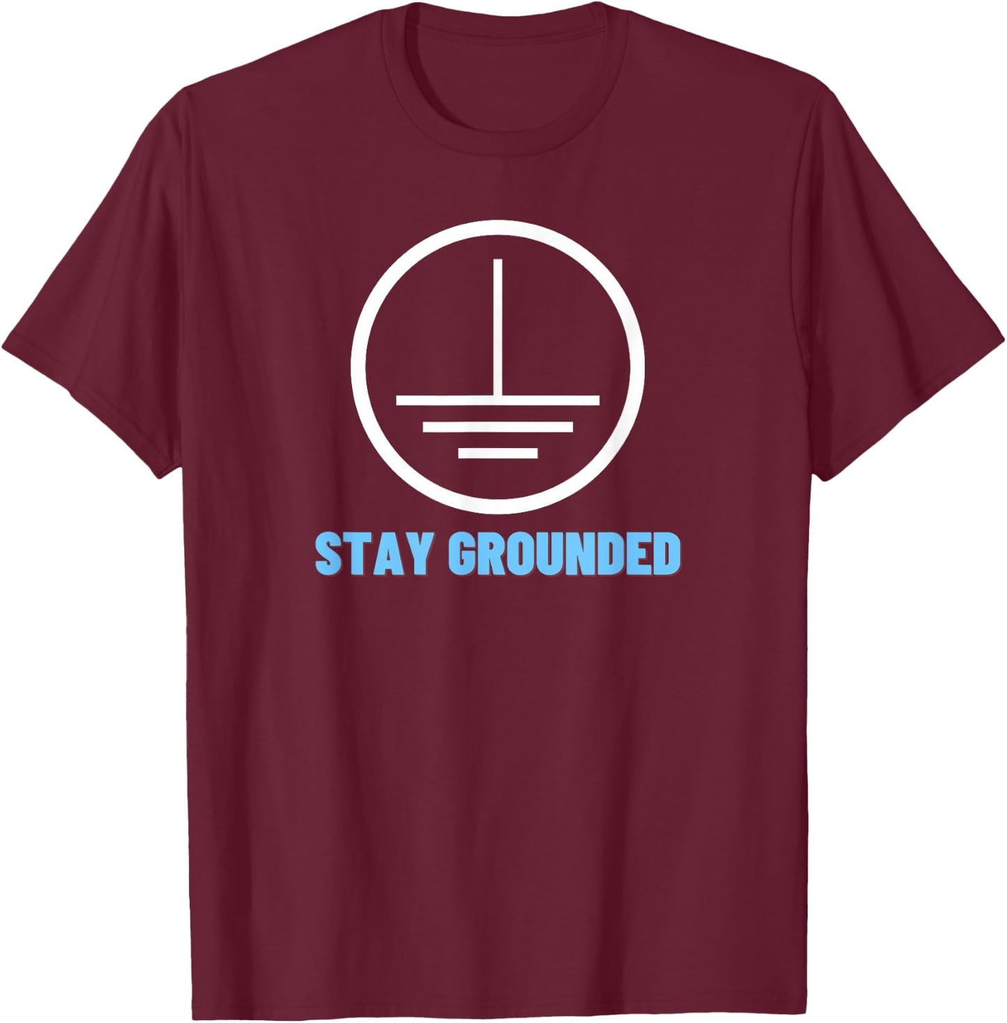 Stay Grounded - Funny Electrician Gift T-Shirt - T-Shirt | Maroon