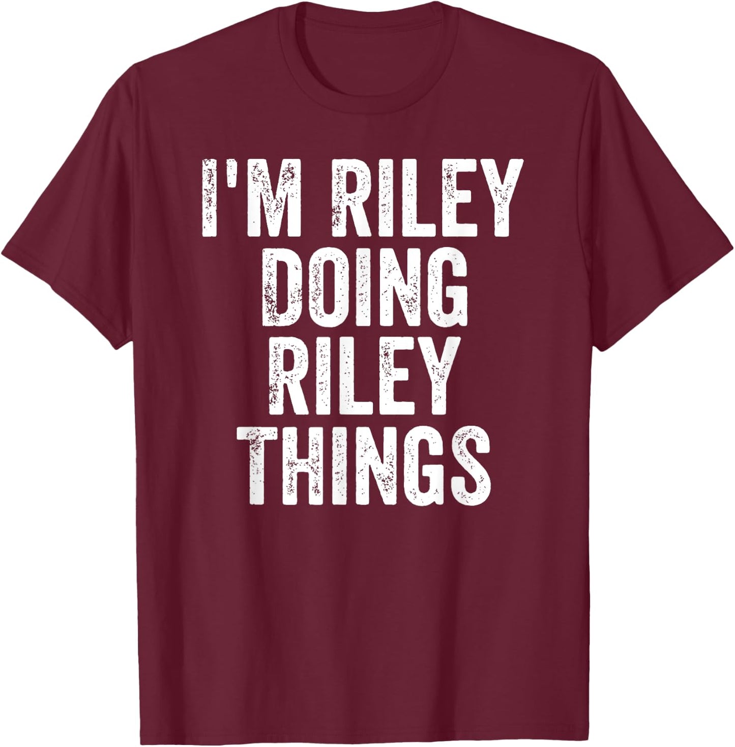 I'm Riley Doing Riley Things Shirt Personalized First Name T-Shirt - T-Shirt | Maroon
