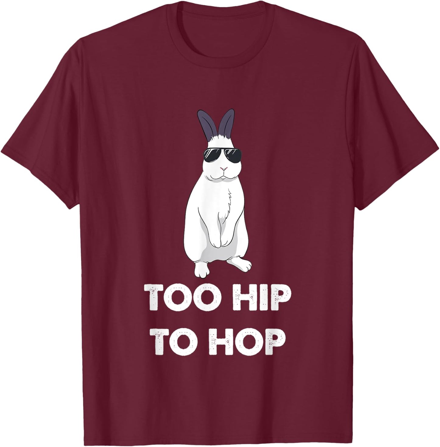 Too Hip To Hop Bunny Funny Rabbit T-Shirt - T-Shirt | Maroon