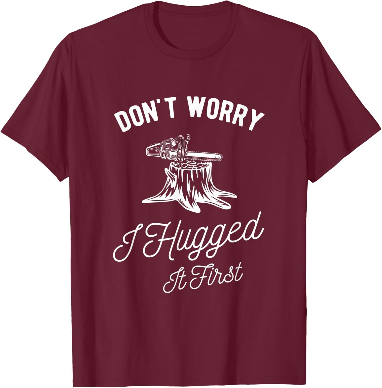 Dont Worry I Hugged It First Lumberjack T-Shirt - T-Shirt | Maroon