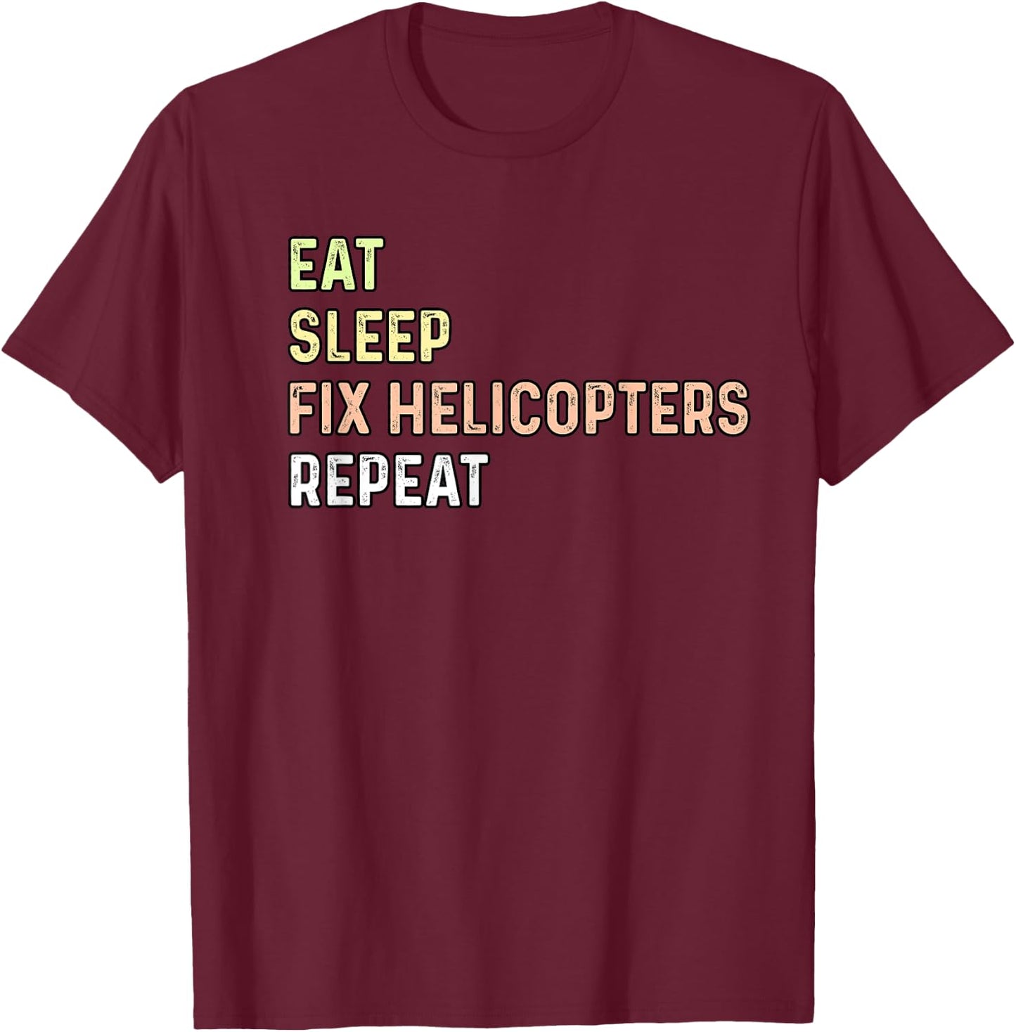 Eat Sleep Fix Helicopters Repeat - Aircraft Mechanic & Pilot T-Shirt - T-Shirt | Maroon