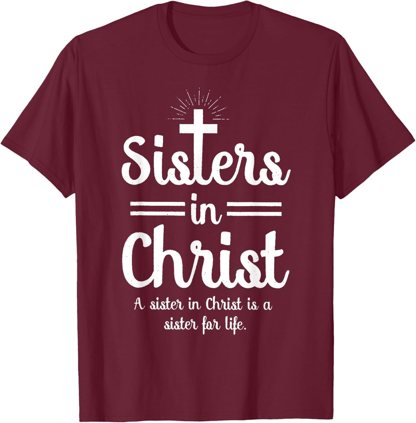 Sisters In Christ is a sister for life T-Shirt - T-Shirt | Maroon