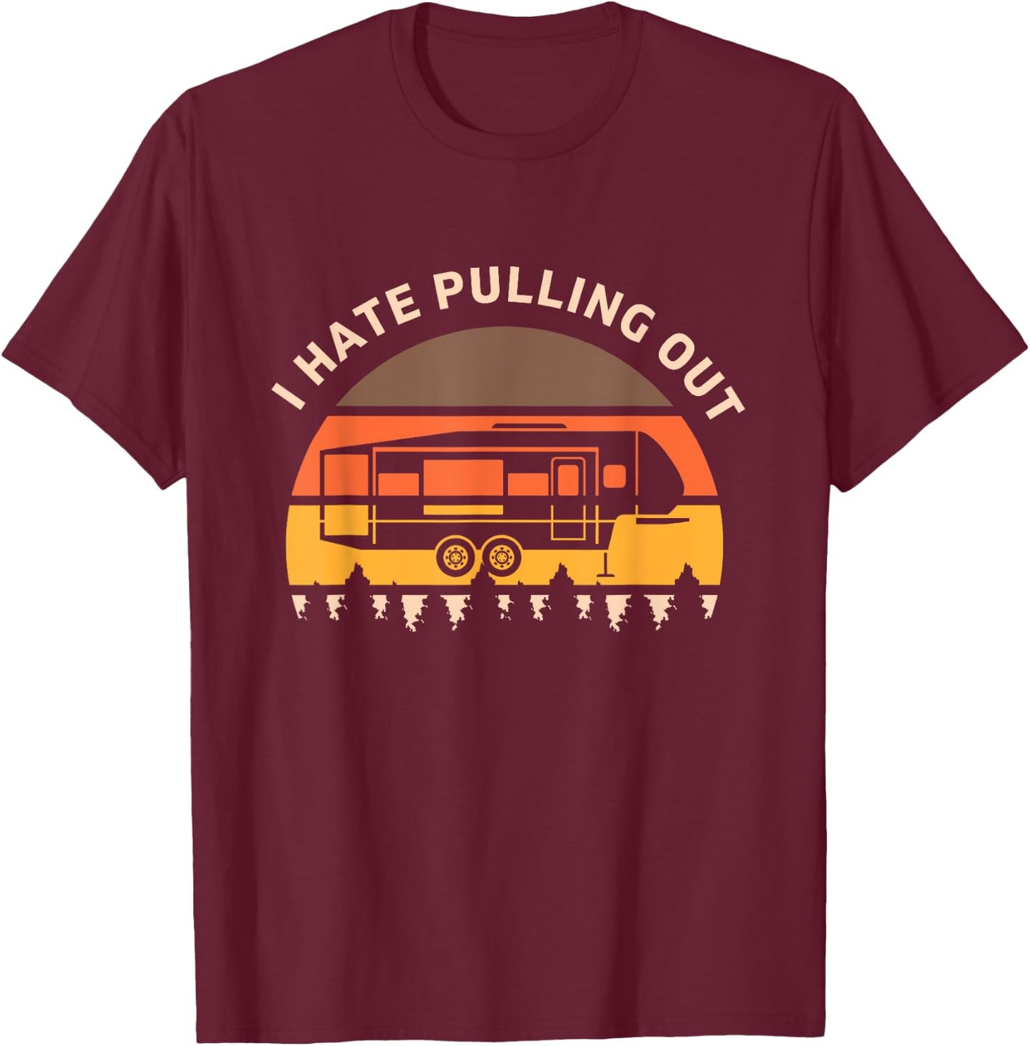 Funny Camping I Hate Pulling Out Fifth Wheel Retro T-Shirt - T-Shirt | Maroon