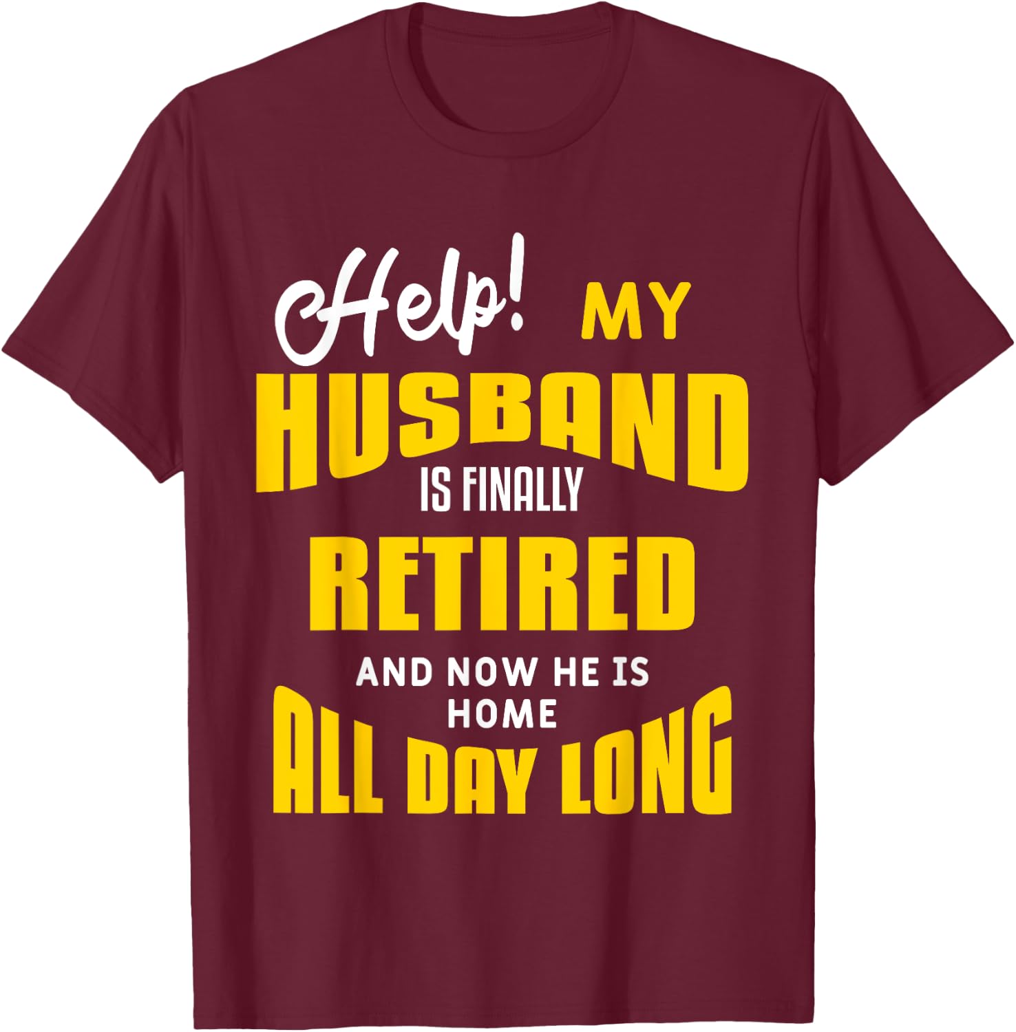 Funny Retired Husband Retirement Quote For A Wife T-Shirt - T-Shirt | Maroon