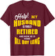 Funny Retired Husband Retirement Quote For A Wife T-Shirt - T-Shirt | Maroon