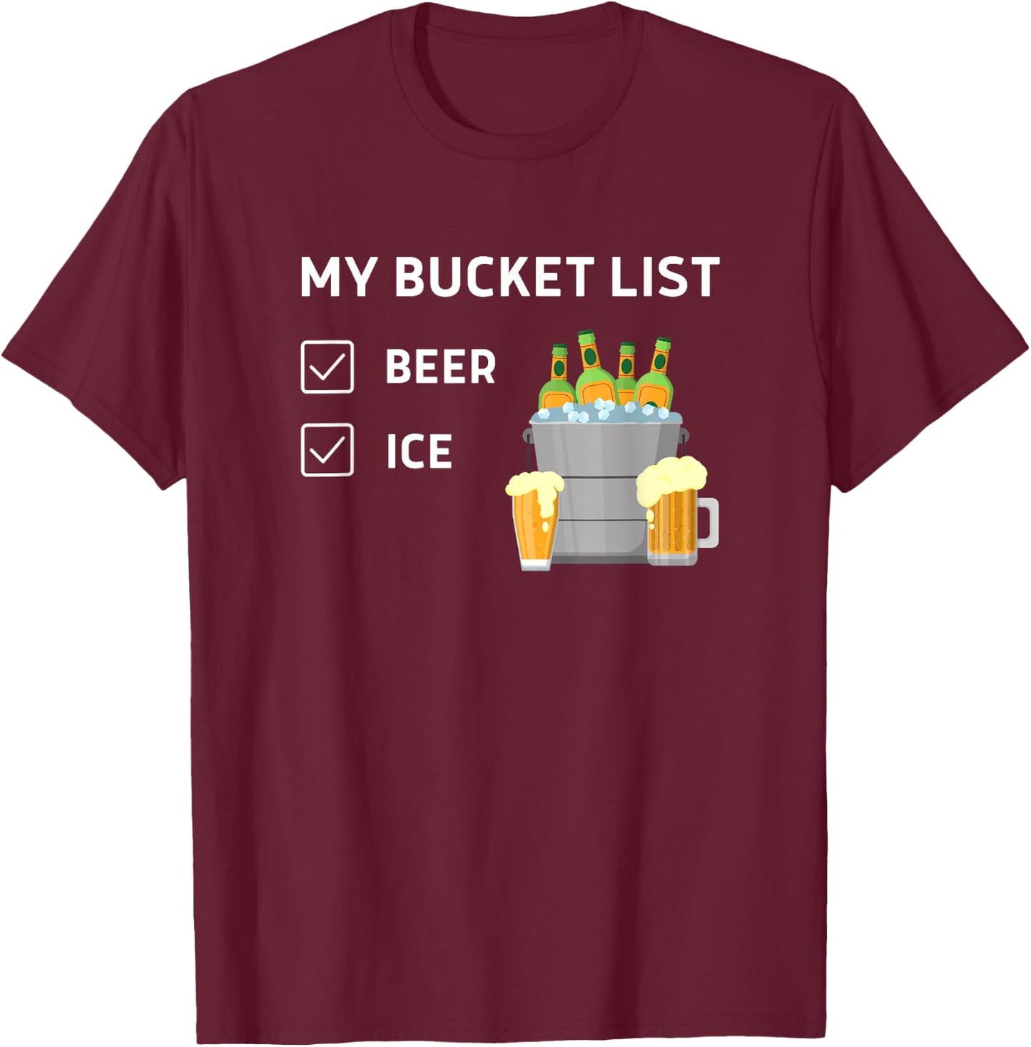 My Bucket List Beer Ice, Funny Beer Lovers, Drinking Party T-Shirt - T-Shirt | Maroon