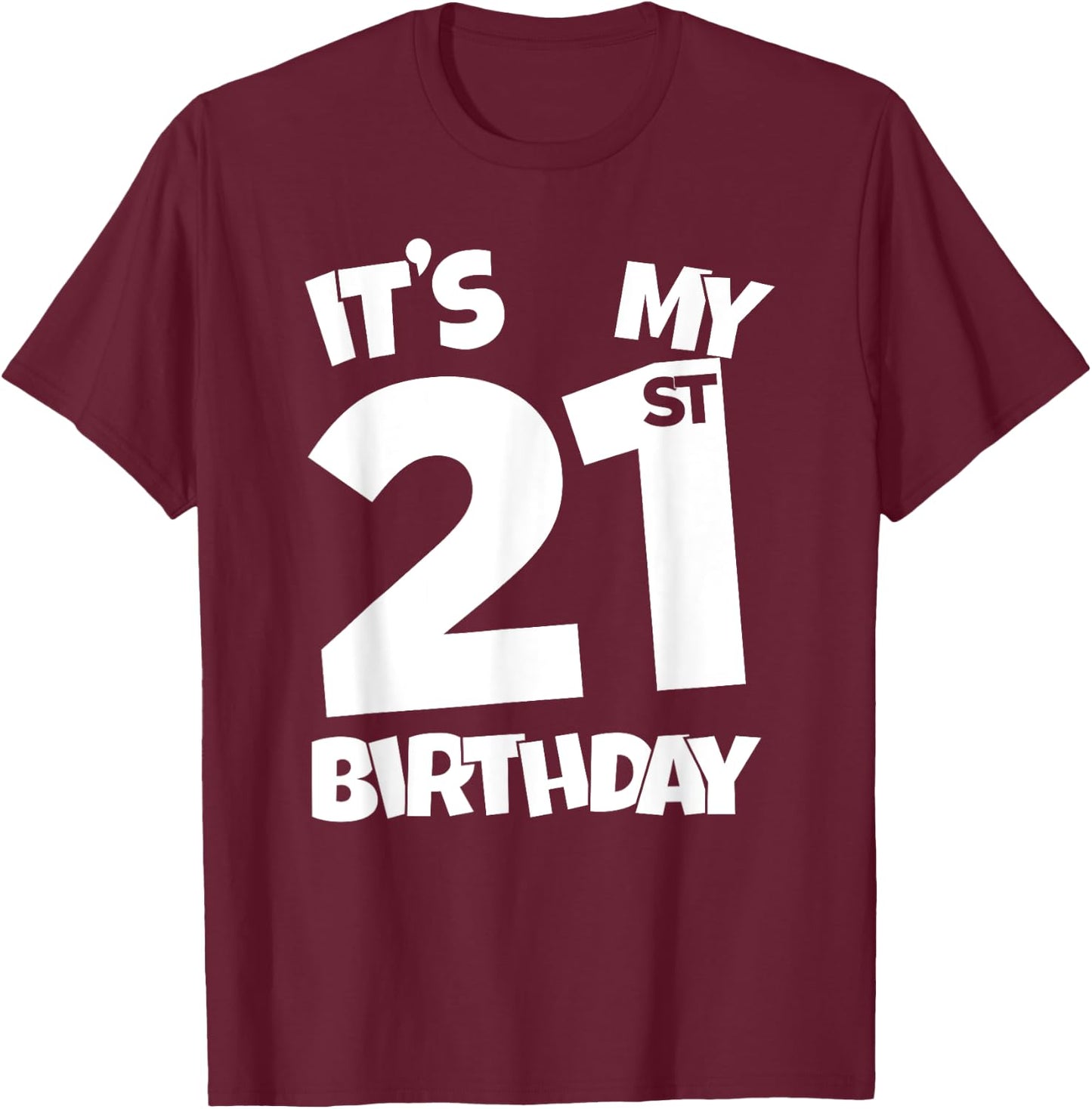 It's My 21st Birthday 21 Years Old Happy Twenty-First B-day T-Shirt - T-Shirt | Maroon