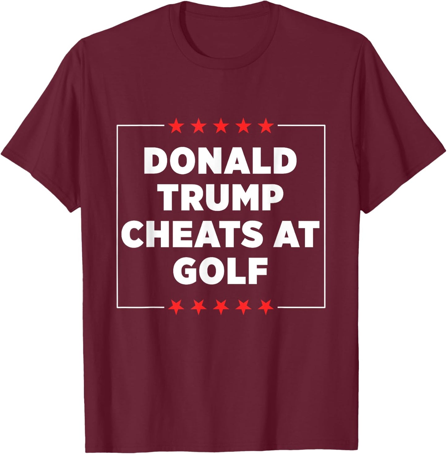Donald Trump Cheats at Golf T-Shirt - T-Shirt | Maroon