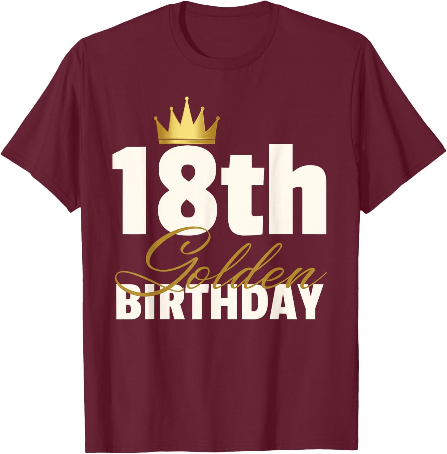 18th Golden Birthday Year Age Crown T-Shirt - T-Shirt | Maroon