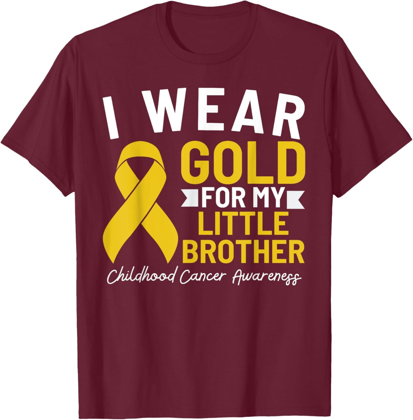 I Wear Gold For My Little Brother Childhood Cancer Awareness T-Shirt - T-Shirt | Maroon