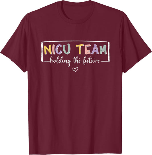 NICU Team Holding The Future NICU Nurse T-Shirt - T-Shirt | Maroon