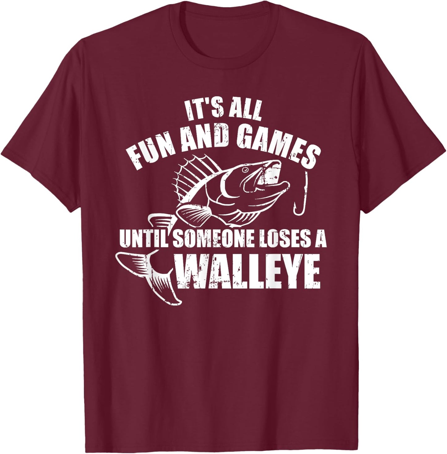 Fishing It's all fun and games until someone loses a walleye T-Shirt - T-Shirt | Maroon