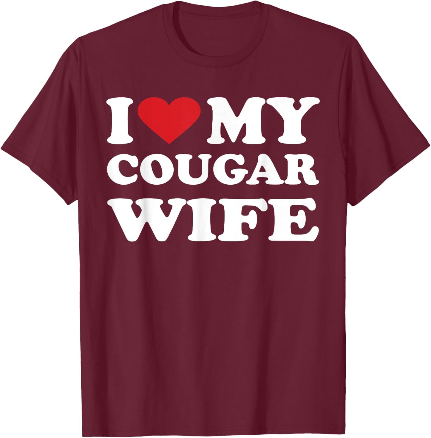 I Love My Cougar Wife I Heart My Cougar Wife T-Shirt - T-Shirt | Maroon