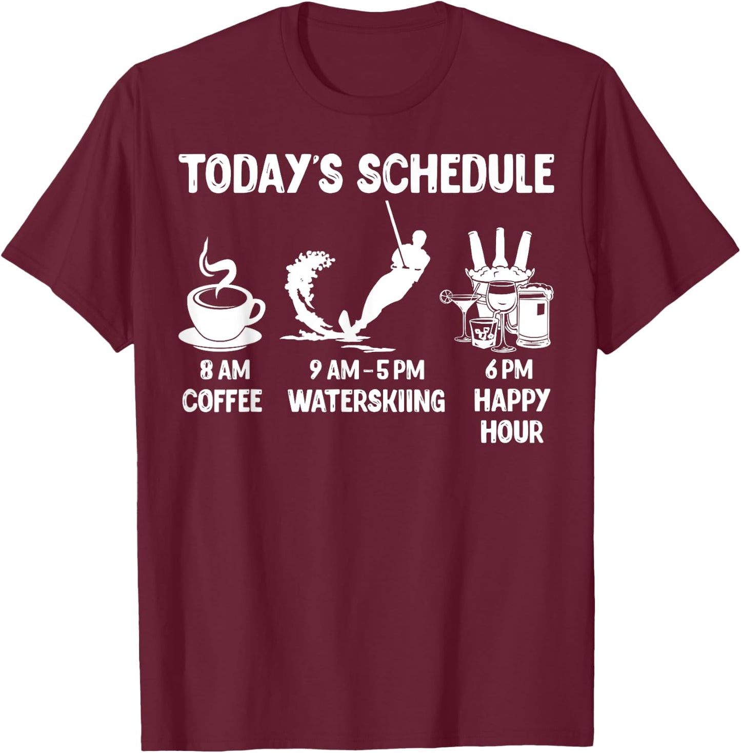 Waterskiing Design Gift - Today's Schedule T-Shirt - T-Shirt | Maroon