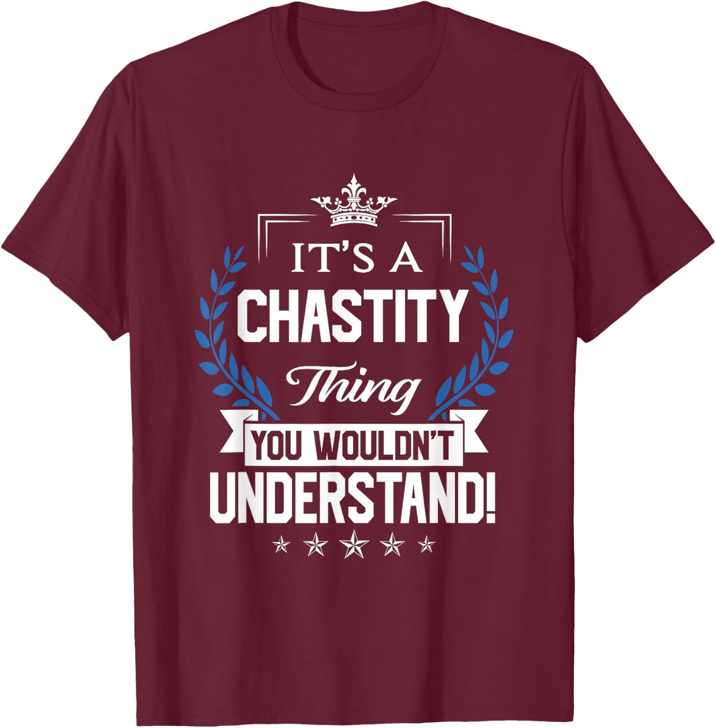 Chastity Name - Chastity Thing Name You Wouldn't Understand T-Shirt - T-Shirt | Maroon