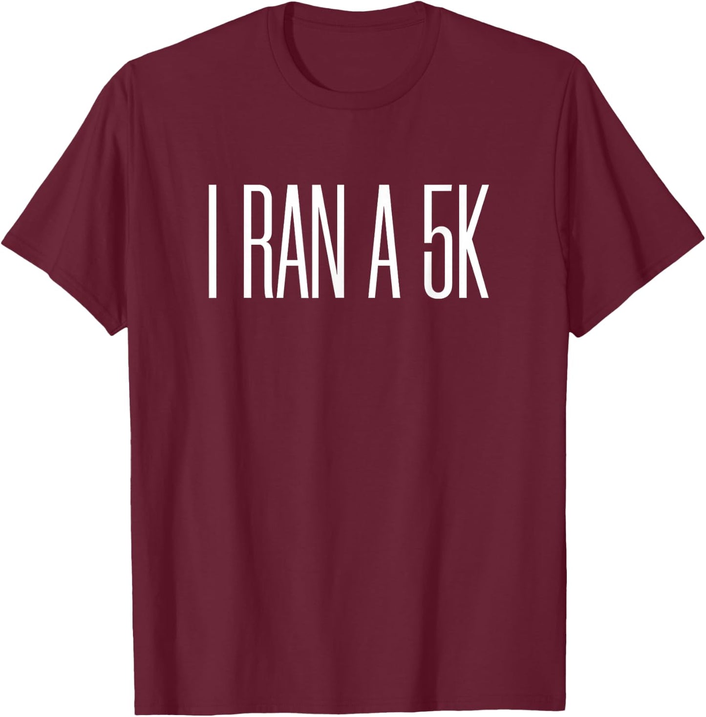 I Ran a 5k T-Shirt - T-Shirt | Maroon