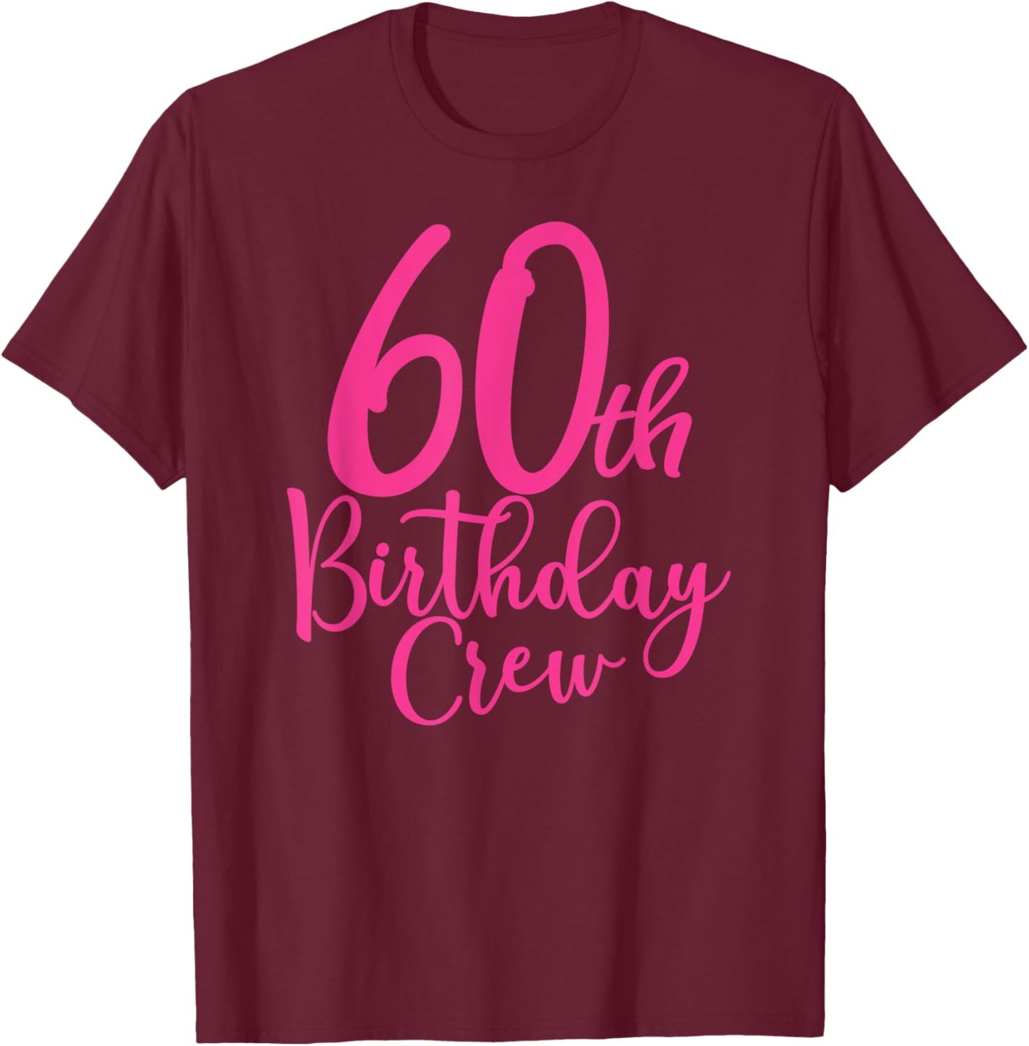 60th Birthday Crew Pink 60 Years Old Women Group Party T-Shirt - T-Shirt | Maroon