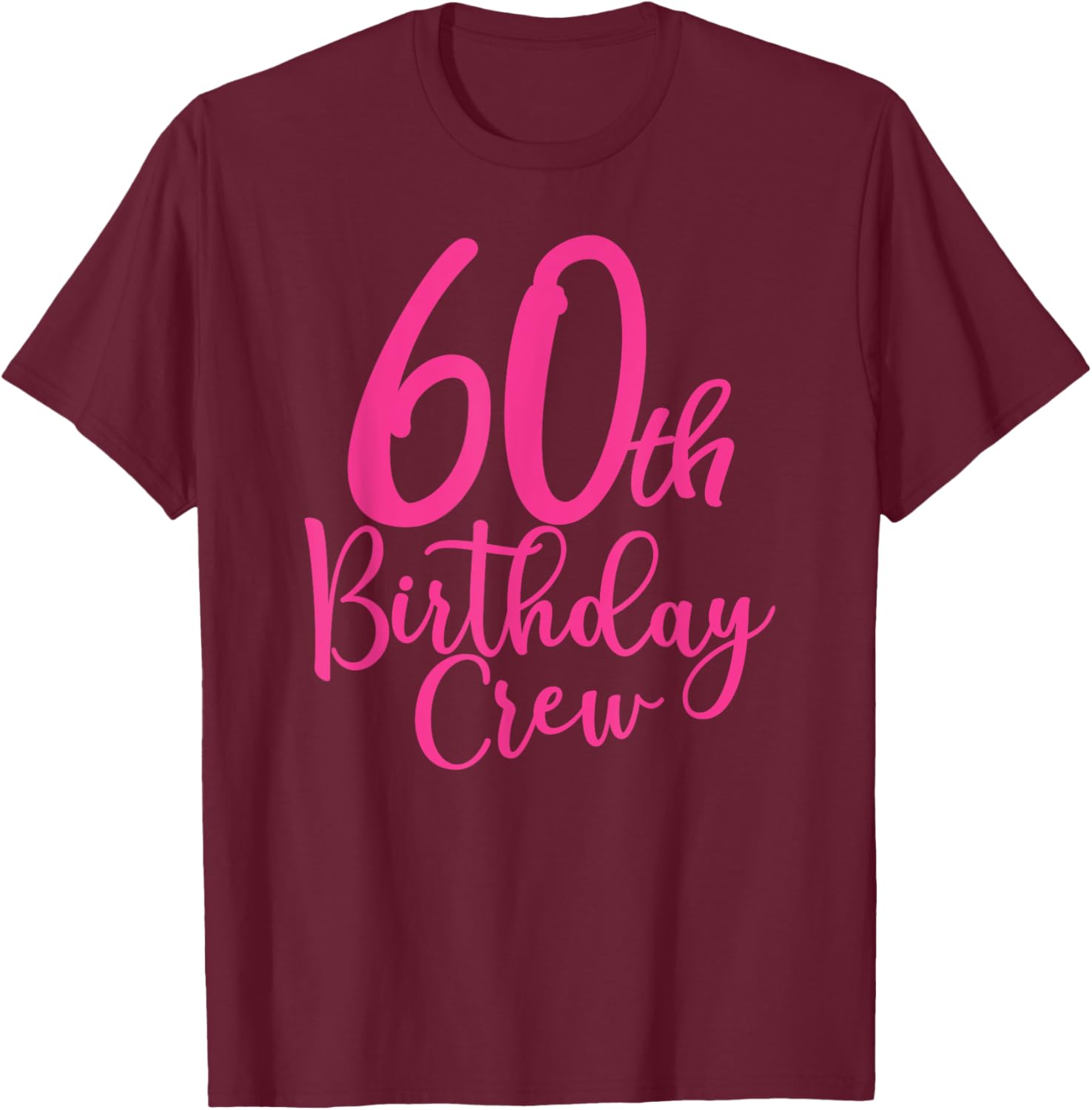 60th Birthday Crew Pink 60 Years Old Women Group Party T-Shirt - T-Shirt | Maroon