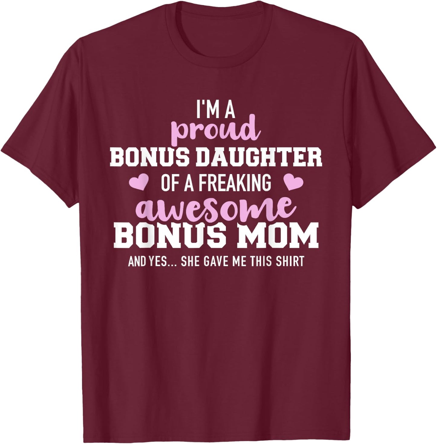 I'm a proud bonus daughter of an awesome bonus mom T-Shirt - T-Shirt | Maroon