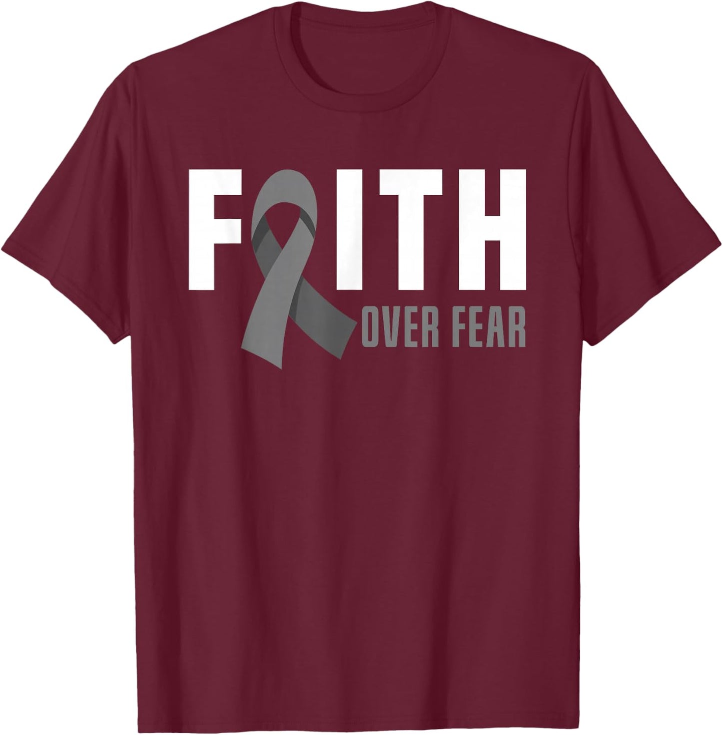 Faith God Fear Brain Tumor Awareness Brain Cancer Warrior T-Shirt - T-Shirt | Maroon