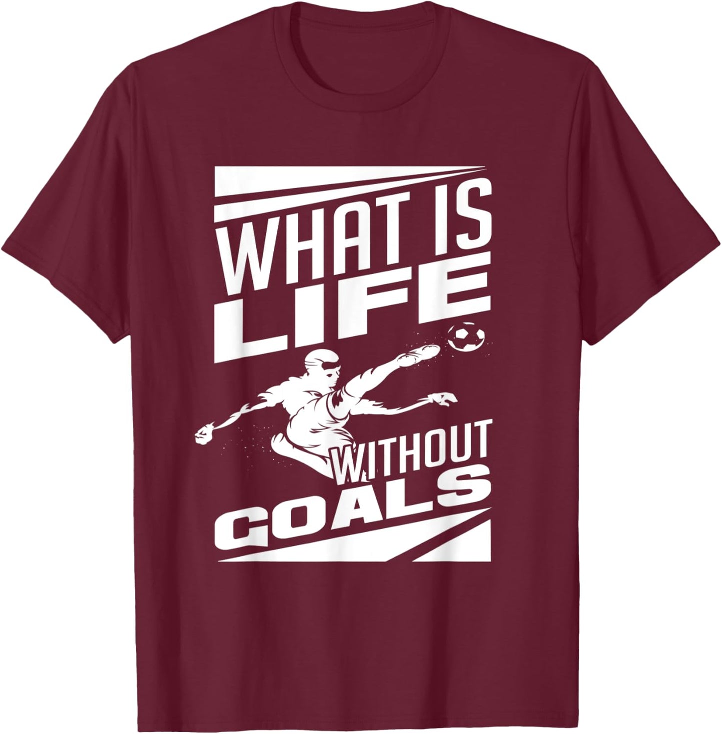 What Is Life Without Goals Soccer Player Funny Soccer T-Shirt - T-Shirt | Maroon