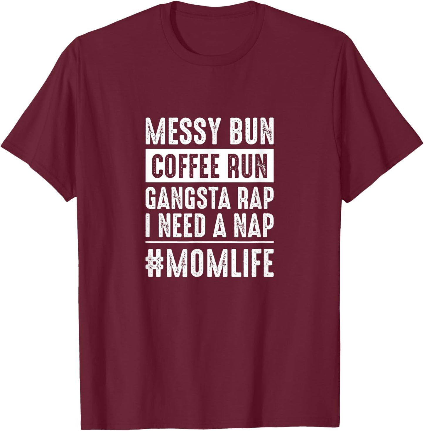 Messy bun coffee run gangster rap I need a nap funny momlife T-Shirt - T-Shirt | Maroon