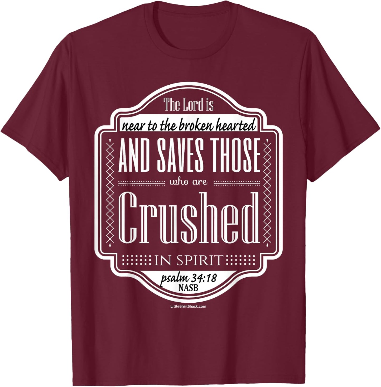 Psalm 34:18 Near broken hearted crushed spirit T-Shirt - T-Shirt | Maroon